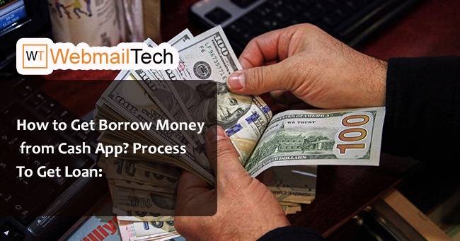 How To Get Borrow Money From Cash App 2023? - Webmailtech